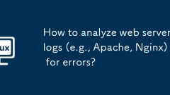 How to analyze web server logs (e.g., Apache, Nginx) for errors?
