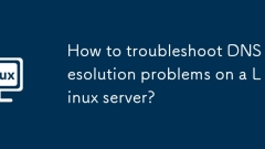 How to troubleshoot DNS resolution problems on a Linux server?