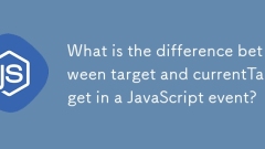 Was ist der Unterschied zwischen Ziel und CurrentTarget in einem JavaScript -Ereignis?