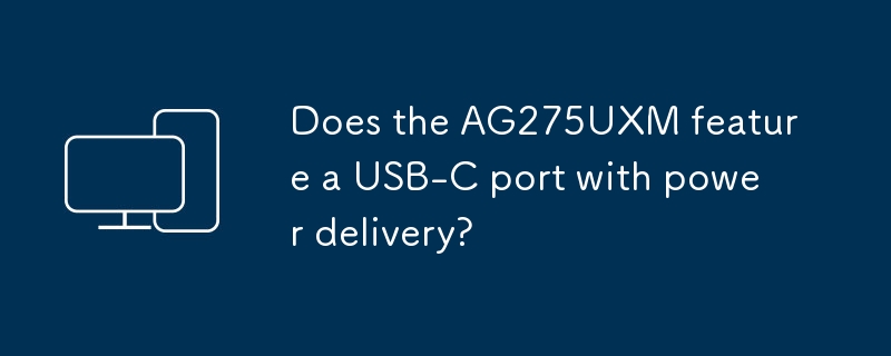 AG275UXMは、電力供給を備えたUSB-Cポートを備えていますか?