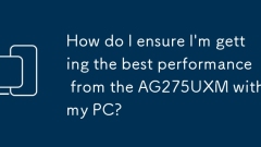 How do I ensure I'm getting the best performance from the AG275UXM with my PC?