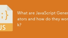 什么是JavaScript生成器,它们如何工作?