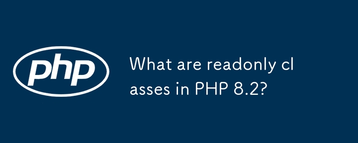 Was sind Readonly -Klassen in PHP 8.2?