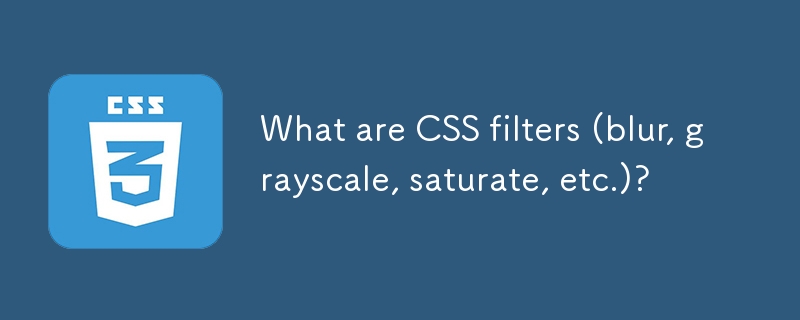Was sind CSS -Filter (Unsch?rfe, Graustufen, ges?ttigt usw.)?