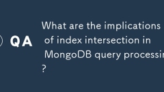 MongoDB 쿼리 처리에서 인덱스 교차점의 의미는 무엇입니까?