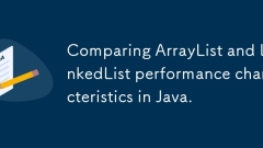 Comparing ArrayList and LinkedList performance characteristics in Java.