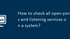 How to check all open ports and listening services on a system?