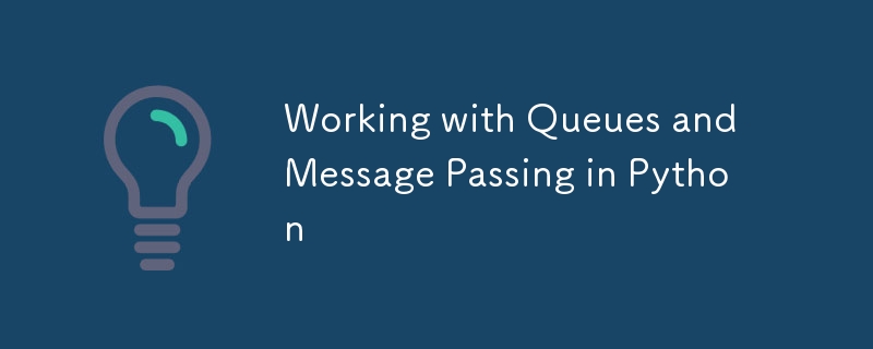 Working with Queues and Message Passing in Python