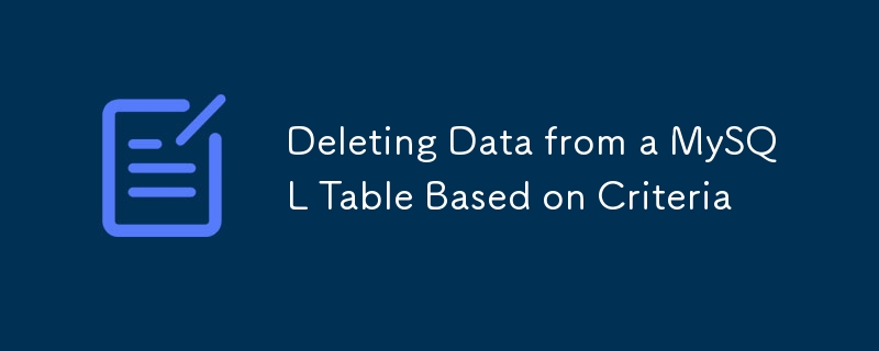 L?schen von Daten aus einer MySQL -Tabelle basierend auf den Kriterien