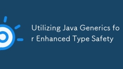 Utilizing Java Generics for Enhanced Type Safety