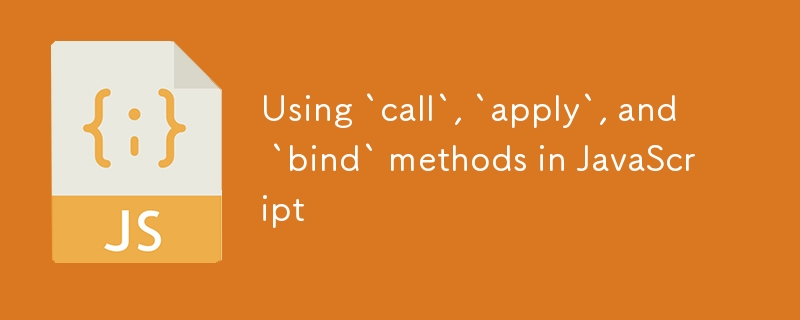Utilisation de méthodes ?Call?, ?Appliquer? et ?Bind? dans JavaScript