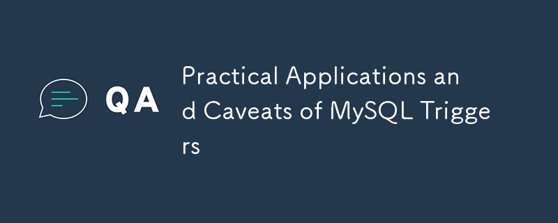 Praktische Anwendungen und Einschr?nkungen von MySQL -Triggern