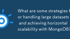 What are some strategies for handling large datasets and achieving horizontal scalability with MongoDB?