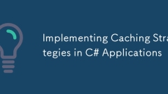Implementing Caching Strategies in C# Applications