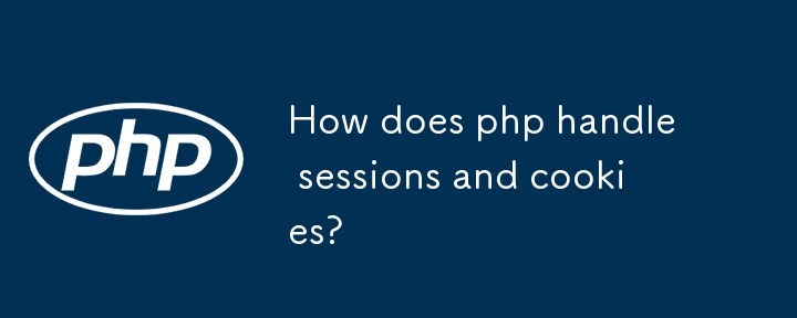 Bagaimanakah PHP mengendalikan sesi dan kuki?