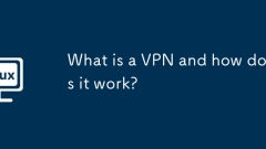 Qu'est-ce qu'un VPN et comment ?a marche?
