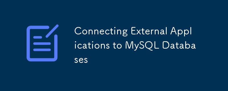 Verbinden von externen Anwendungen mit MySQL -Datenbanken