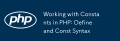Working with Constants in PHP: Define and Const Syntax