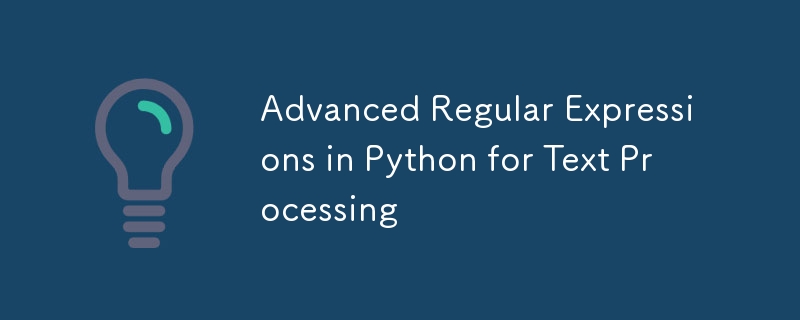 Advanced Regular Expressions in Python for Text Processing