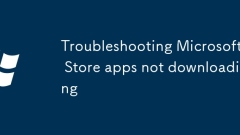 Troubleshooting Microsoft Store apps not downloading