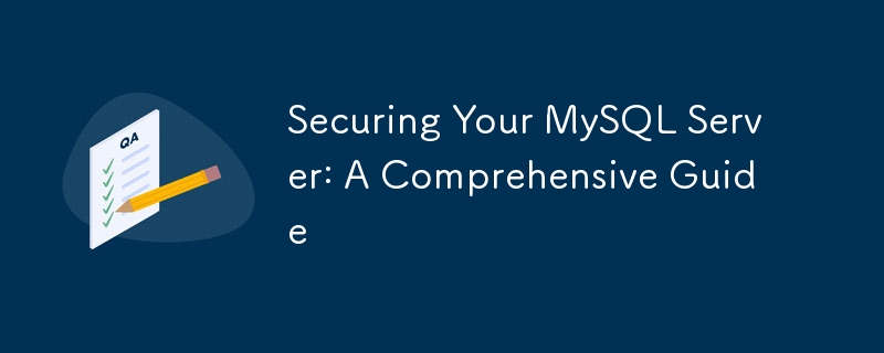 Sichern Sie Ihren MySQL -Server: eine umfassende Anleitung