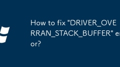 Comment corriger l'erreur 'driver_overran_stack_buffer'?