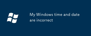 My Windows time and date are incorrect