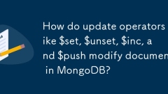 更新运营商如何在MongoDB中更新$ SET,$ UNSET,$ INC和$ PUSH修改文档?