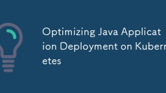 Optimizing Java Application Deployment on Kubernetes