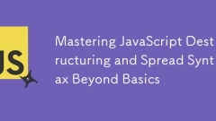 掌握JavaScript破壞和傳播語法超出基礎知識