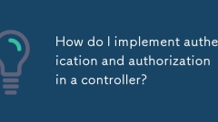 Wie implementiere ich Authentifizierung und Autorisierung in einem Controller?