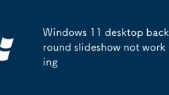 Windows 11 Backtop d'arrière-plan diaporama ne fonctionne pas