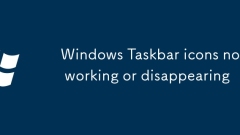 Windows Taskbar icons not working or disappearing