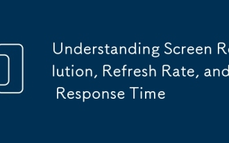 Understanding Screen Resolution, Refresh Rate, and Response Time