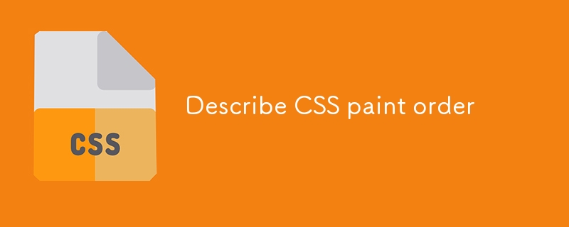Décrire l'ordre de peinture CSS