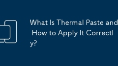 What Is Thermal Paste and How to Apply It Correctly?