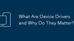 What Are Device Drivers and Why Do They Matter?