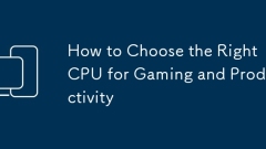 Comment choisir le bon processeur pour les jeux et la productivité