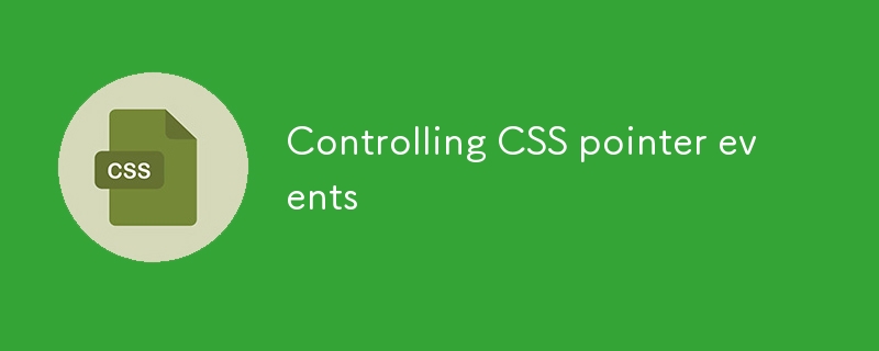 Steuerung von CSS -Zeigerereignissen steuern