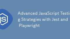 JestとPlaywrightを使用した高度なJavaScriptテスト戦略