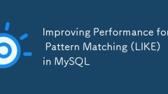 Improving Performance for Pattern Matching (LIKE) in MySQL