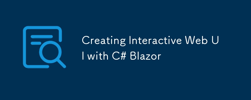 Création de l'interface utilisateur Web interactive avec C # Blazor