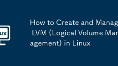 How to Create and Manage LVM (Logical Volume Management) in Linux