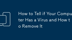 Comment savoir si votre ordinateur a un virus et comment le supprimer