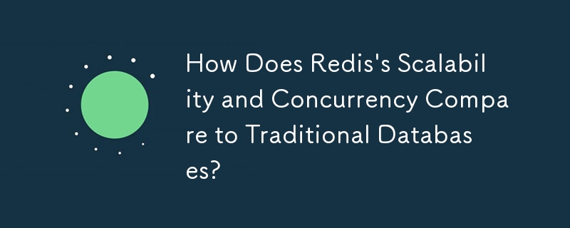 How Does Redis's Scalability and Concurrency Compare to Traditional Databases?