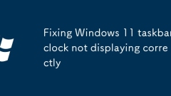 Fixation de l'horloge de la barre des taches de Windows 11 ne s'affiche pas correctement