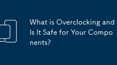 What is Overclocking and Is It Safe for Your Components?