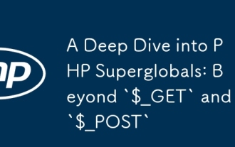 A Deep Dive into PHP Superglobals: Beyond `$_GET` and `$_POST`