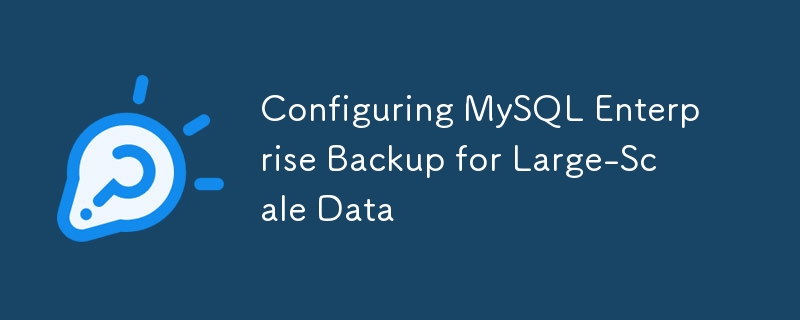 Configuring MySQL Enterprise Backup for Large-Scale Data