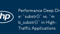 Performance Deep Dive: `substr()` vs. `mb_substr()` in High-Traffic Applications
